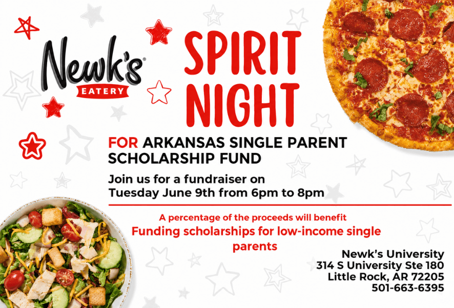 Join Arkansas Single Parent Scholarship Fund for a fundraiser at Newk's Eatery in Little Rock! A portion of your meal will support single parent scholarships. Tuesday, June 9 from 6-8 p.m. 314 S University, Ste. 180 Little Rock, AR 72205