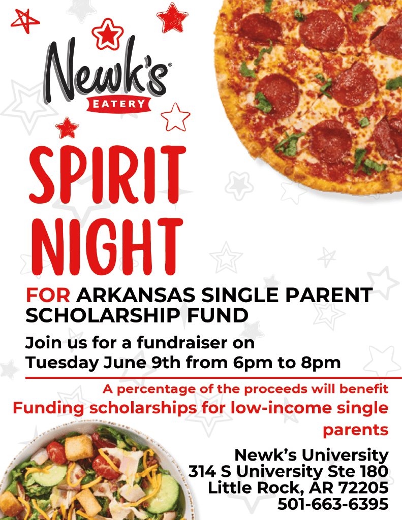 Flyer with information: Join Arkansas Single Parent Scholarship Fund for a fundraiser at Newk's Eatery in Little Rock! A portion of your meal will support single parent scholarships. Tuesday, June 9 from 6-8 p.m. 314 S University, Ste. 1BD Little Rock, AR 72205